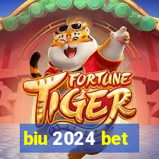 biu 2024 bet